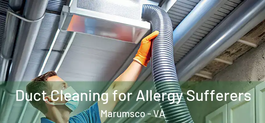 Duct Cleaning for Allergy Sufferers Marumsco - VA