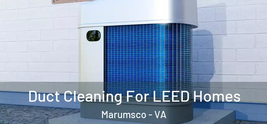 Duct Cleaning For LEED Homes Marumsco - VA