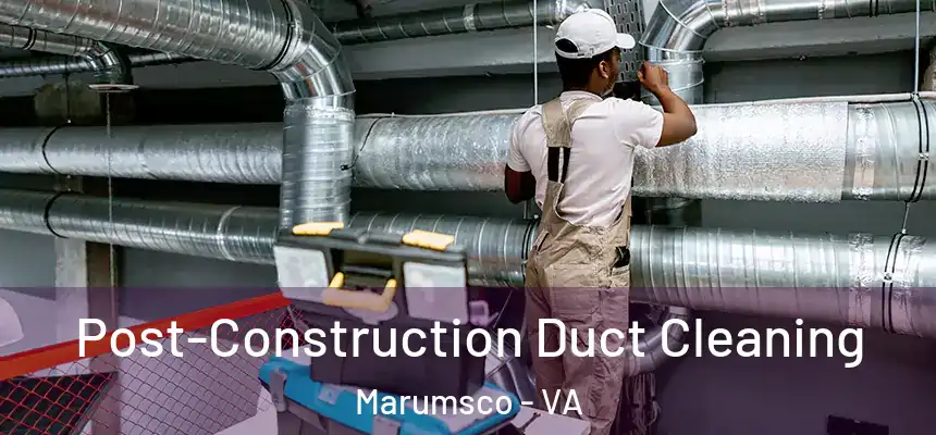 Post-Construction Duct Cleaning Marumsco - VA